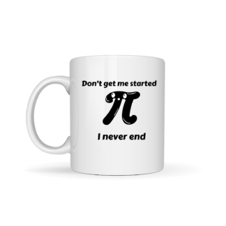 Maths Coffee Mug - Don't get me started, I never end