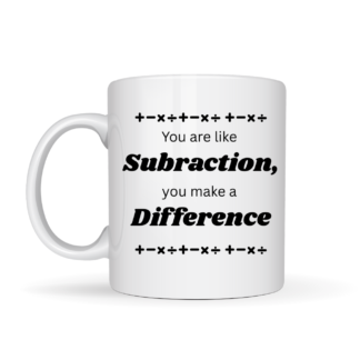 Maths Mug - You are like subtraction, you make a difference