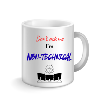 Work Coffee Mug - Don't ask me, I'm non-technical