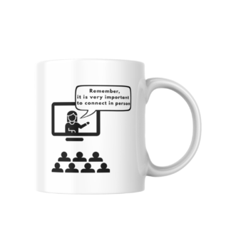 Work coffee mug - it is very important to connect in person
