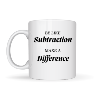 Maths Mug - Be like subtraction, make a difference mockup